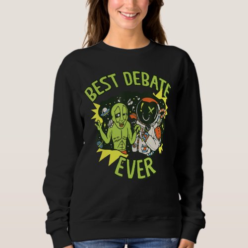 Best Debate Ever Arguments Speaking Aliens Astrona Sweatshirt