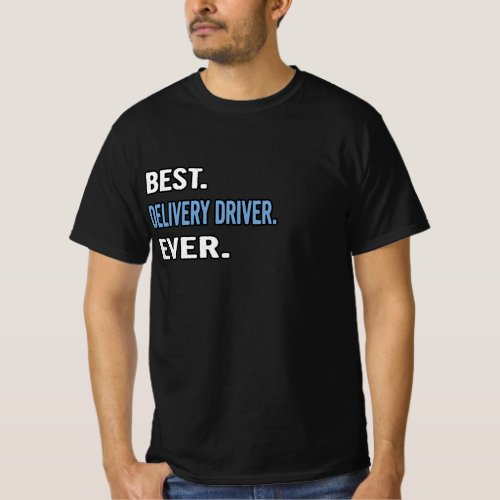 Best Delivery Driver Ever _ Birthday Gift Idea T_Shirt