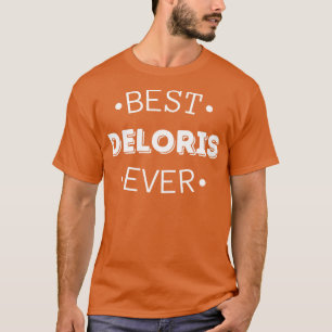 Best Deloris Ever Funny Deloris first given name T-Shirt