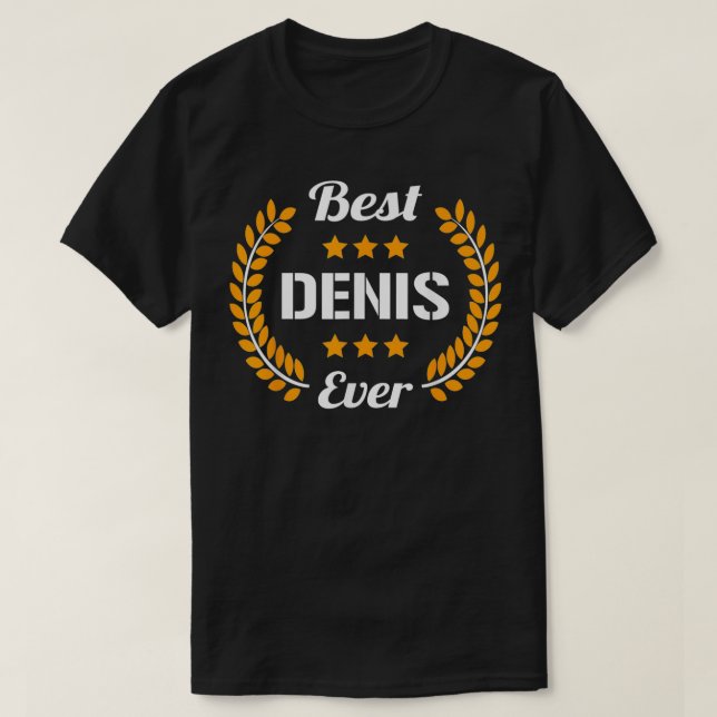 Best Denis Ever Funny Saying First Name Denis  T-Shirt (Design Front)