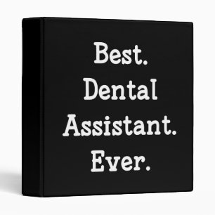 Best. Dental Assistant. Ever. 3 Ring Binder