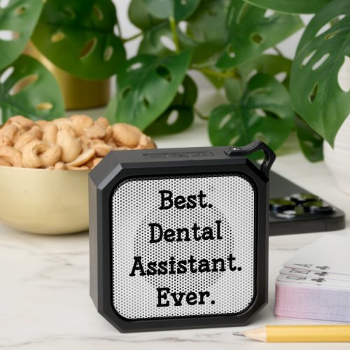 Best Dental Assistant Ever Bluetooth Speaker