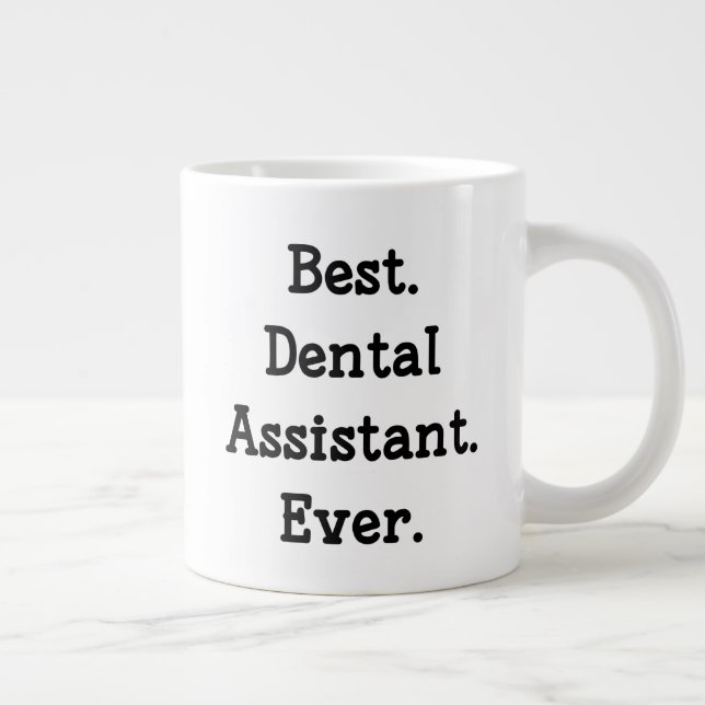 Best. Dental Assistant. Ever. Giant Coffee Mug (Right)