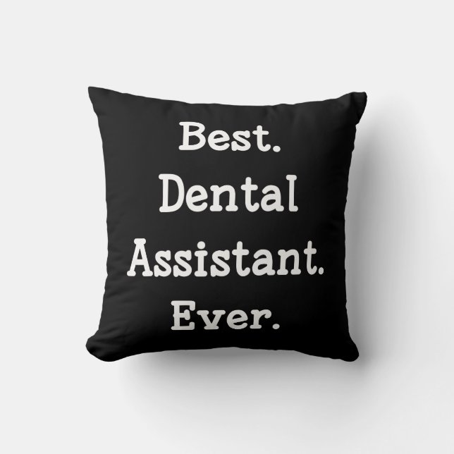 Best. Dental Assistant. Ever. Throw Pillow (Front)