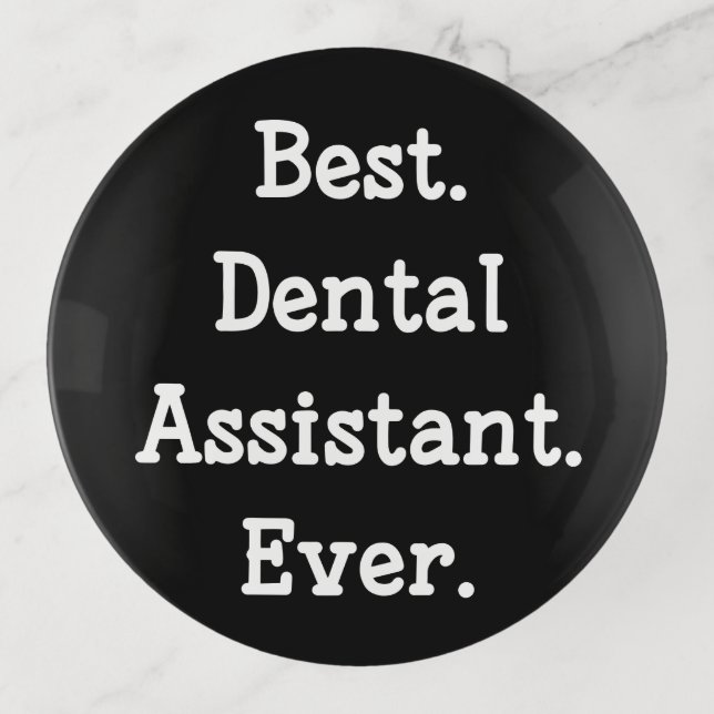 Best. Dental Assistant. Ever. Trinket Tray (Front)