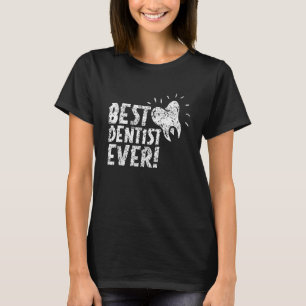 Best Dentist Ever Dentistry Job Dentists Tooth T-Shirt
