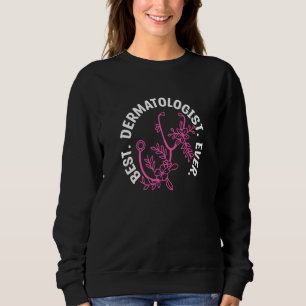 Best Dermatologist Ever Dermatologists Dermatology Sweatshirt