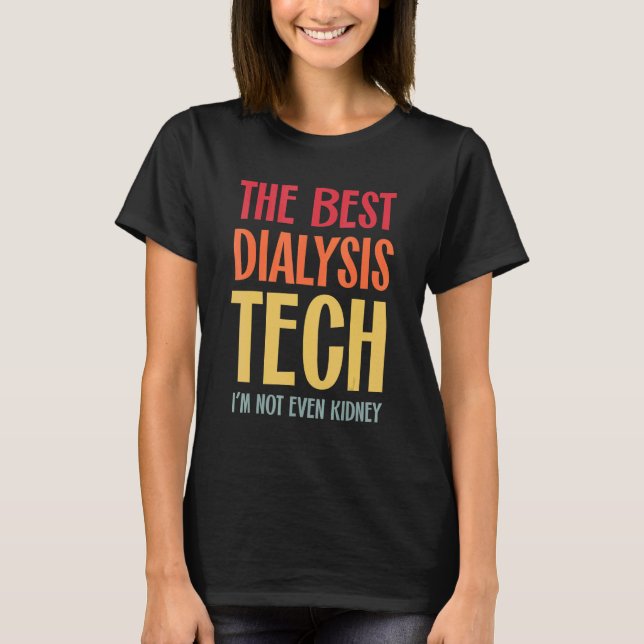 Best Dialysis Tech Kidney Nephrology Hemodialysis  T-Shirt (Front)