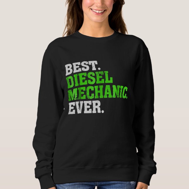 Best Diesel Mechanic Ever Diesel Mechanic 1 Sweatshirt (Front)