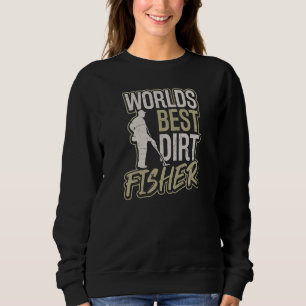 Best Dirt Fisher Metal Detecting Sweatshirt