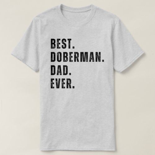 Best Doberman Dad Ever Funny Slogan Text Dad Gift T_Shirt