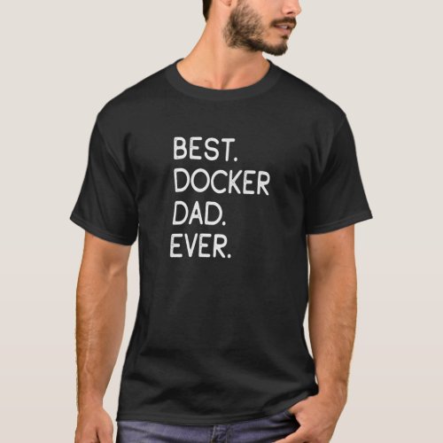 Best Docker Dad Ever T_Shirt