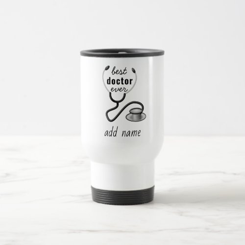 Best Doctor Ever Physician Doctor Gratitude Text Travel Mug