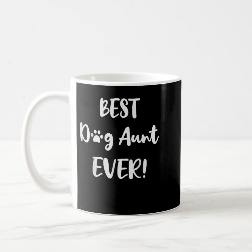 Best Dog Aunt Ever _ Proud Dog Auntie  Coffee Mug