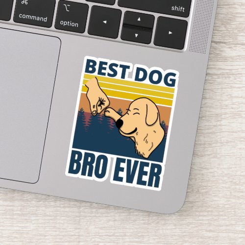 best dog bro ever _ dog lover sticker