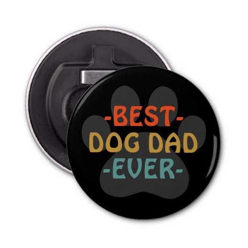 Best Dog Dad Ever Bottle Opener