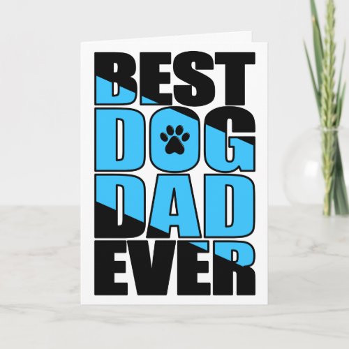 Best Dog Dad Ever Card - Best Dog Dad Ever black and blue text greeting card; perfect for Father’s day, your pet owner’s birthday, Christmas, and anytime you want to share your pet’s appreciation for just how great he is.