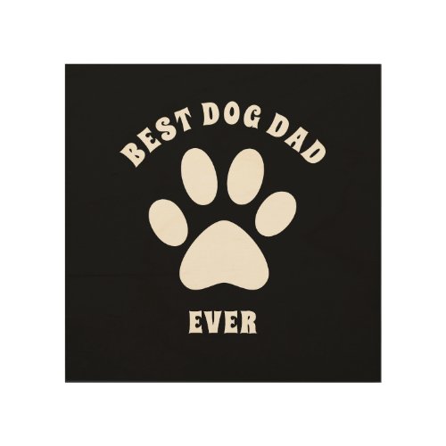 Best Dog Dad Ever Custom Text Personalized Wood Wall Art