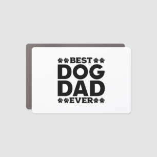 Best Dog Dad Ever - Dog Lover & Dog Owner Father's Car Magnet