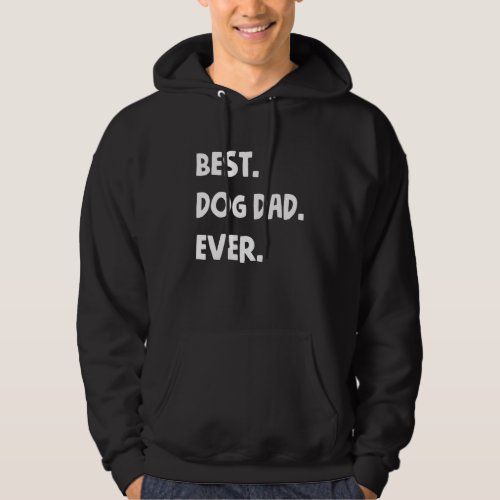 Best Dog Dad Ever Fathers Day Hilarious Graphic Pu Hoodie