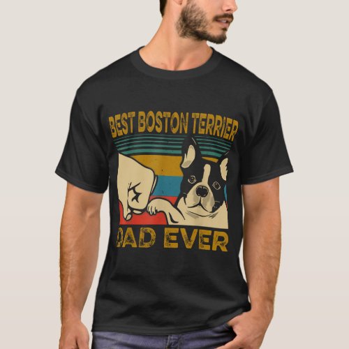 Best Dog Dad Ever _ Funny Best Boston Terrier Dad T_Shirt