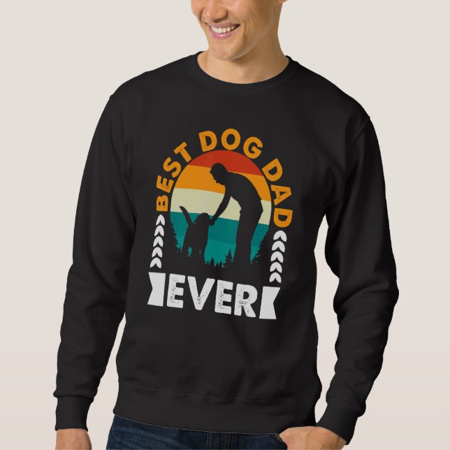 Best Dog Dad Ever Graphics Fathers Day Sweatshirt (Front)