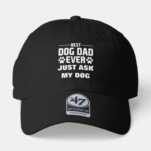 Best Dog Dad Ever Just Ask Funny Father's Day  47 Brand Hat (Front)