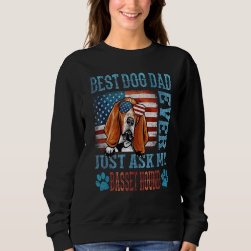 Best Dog Dad Ever Just Ask My Basset Hound America Sweatshirt