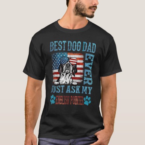 Best Dog Dad Ever Just Ask My English Pointer Amer T_Shirt