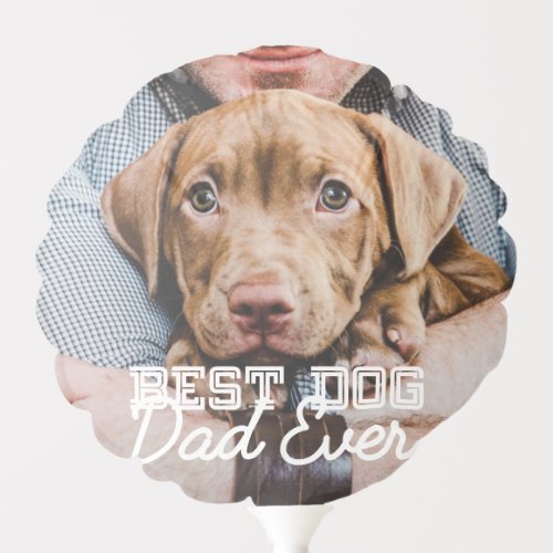 Best Dog Dad Ever Modern Custom Pet Photo Balloon
