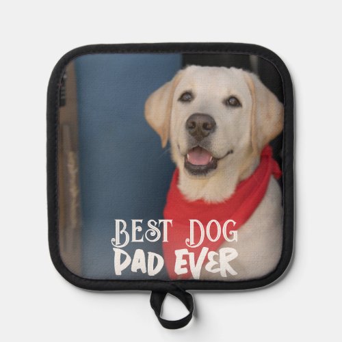 Best Dog Dad Ever Modern Custom Picture and Text  Pot Holder