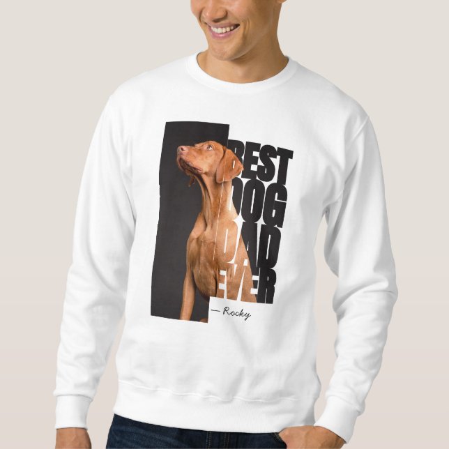 Best Dog Dad Ever Quote Personalized Pet Photo Sweatshirt (Front)