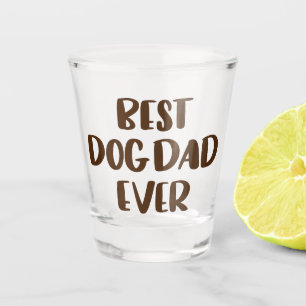Best Dog Dad Ever Shot Glass
