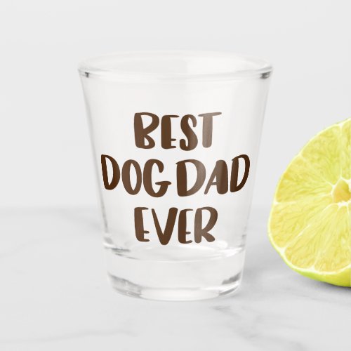 Best Dog Dad Ever Shot Glass