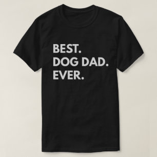 Best. Dog Dad. Ever. T-Shirt