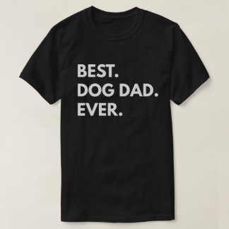 Best. Dog Dad. Ever. T-Shirt