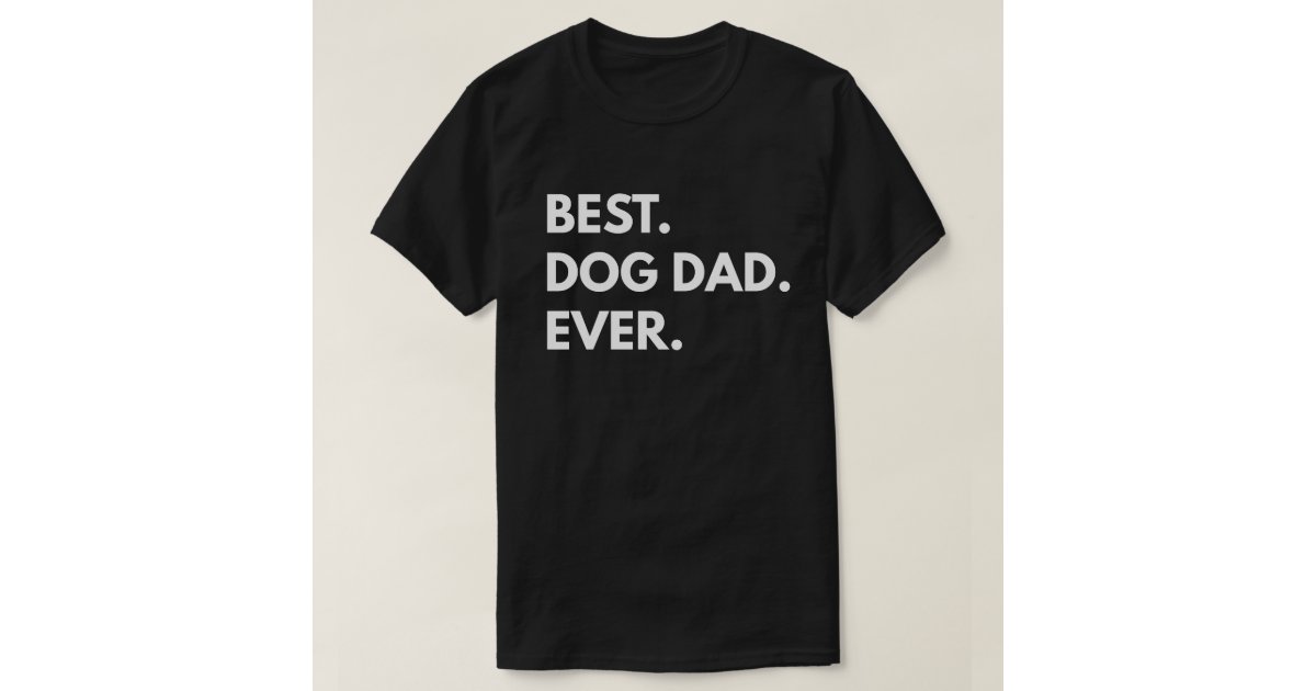 Funny Best Dog Dad Ever T-Shirt - Great Father's Day Gift For Men Who Love Puppies