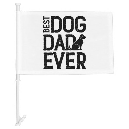 Best Dog Dad Ever T_Shirt Design 3 Car Flag