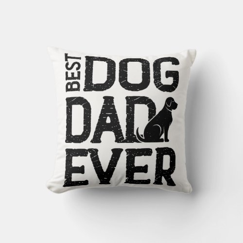 Best Dog Dad Ever T_Shirt Design 3 Throw Pillow