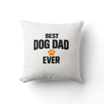 Best Dog Dad Ever Throw Pillow Funny Dog Lover