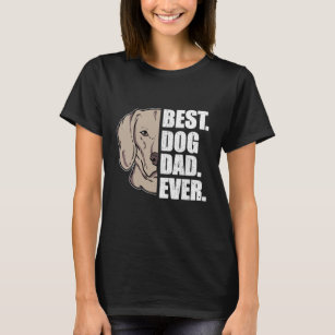 Best Dog Dad Ever Weimaraner Dog Lover Pet T-Shirt