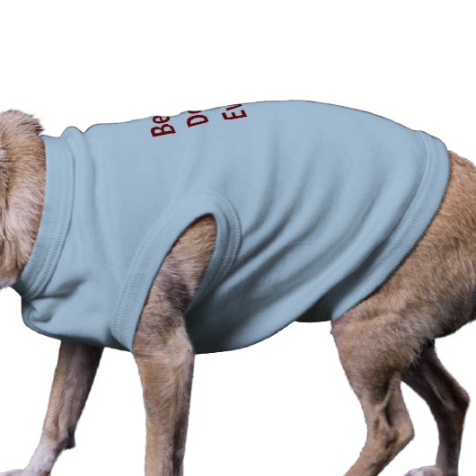 Best. Dog. Ever. Dog Shirt (Side)