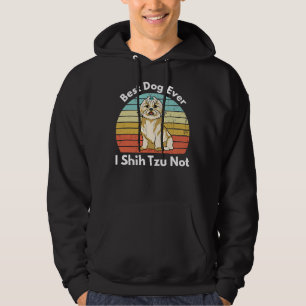Best Dog Ever I Shih Tzu Not Shih Tzu Mom Dog Mom Hoodie
