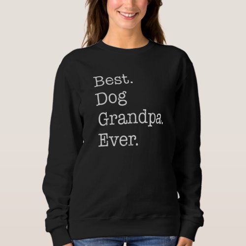 Best Dog Grandpa Ever  Grandpaw Dogs Sweatshirt