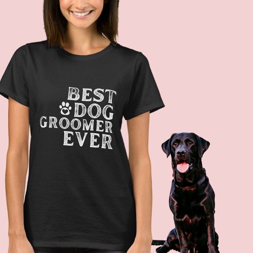 Best Dog Groomer Ever Word Art T_Shirt