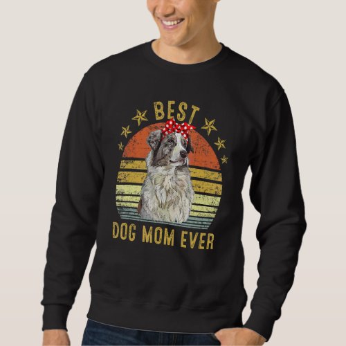 Best Dog Mom Ever Australian Shepherd Mothers Day Sweatshirt