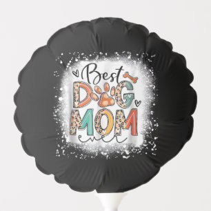 Best Dog Mom Ever Bleached Mother's Day Dog Mommy Balloon