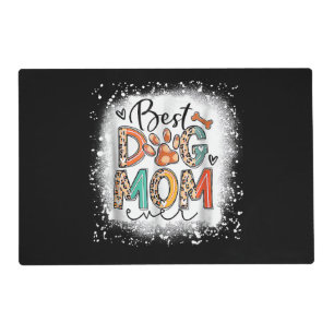 Best Dog Mom Ever Bleached Mother's Day Dog Mommy Placemat