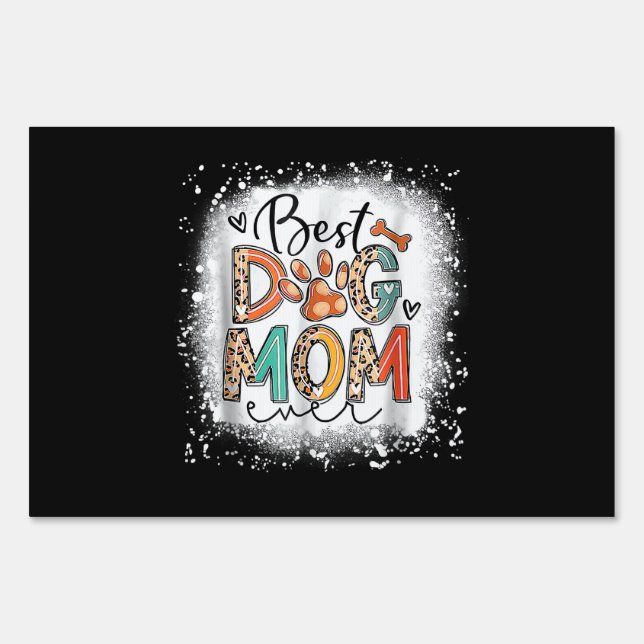Best Dog Mom Ever Bleached Mother's Day Dog Mommy  Sign (Front)
