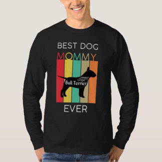 Best Dog Mom Ever Bull Terrier Mommy Puppy Dog  Re T-Shirt